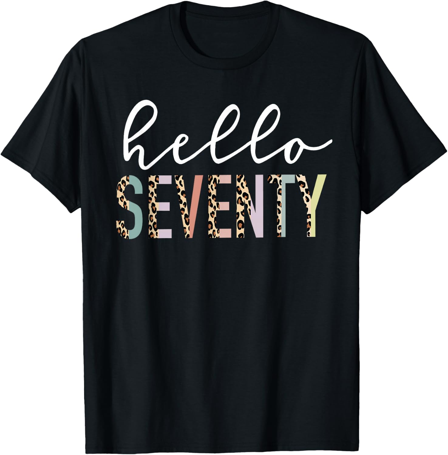Hello Seventy 70-Year-Old 70th Birthday Leopard Print T-Shirt - T-Shirt | Black