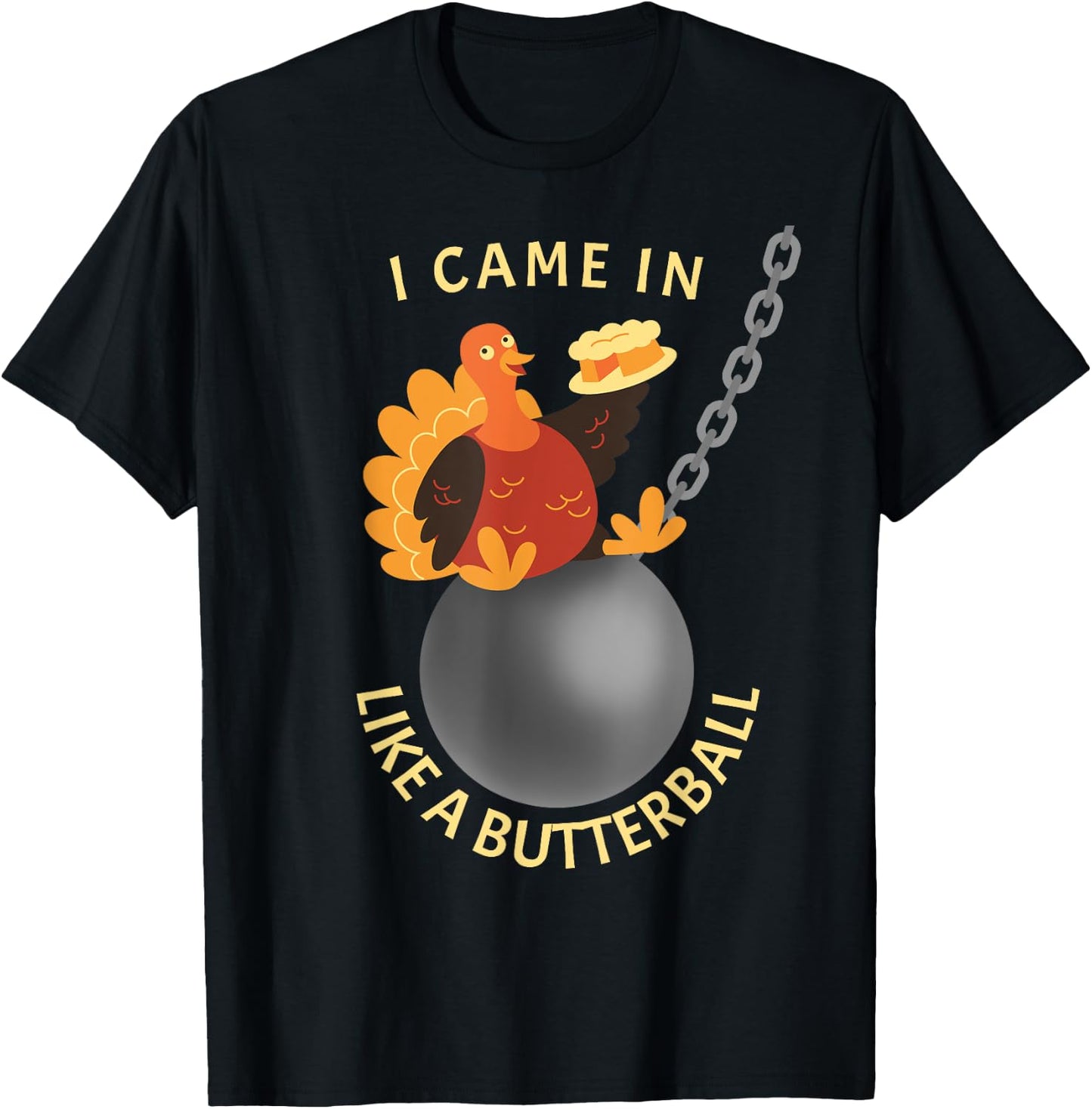 Funny Thanksgiving Holiday Gifts I Came In Like A Butterball Thanksgiving - -Adults, Black, Small T-Shirt - T-Shirt | Black