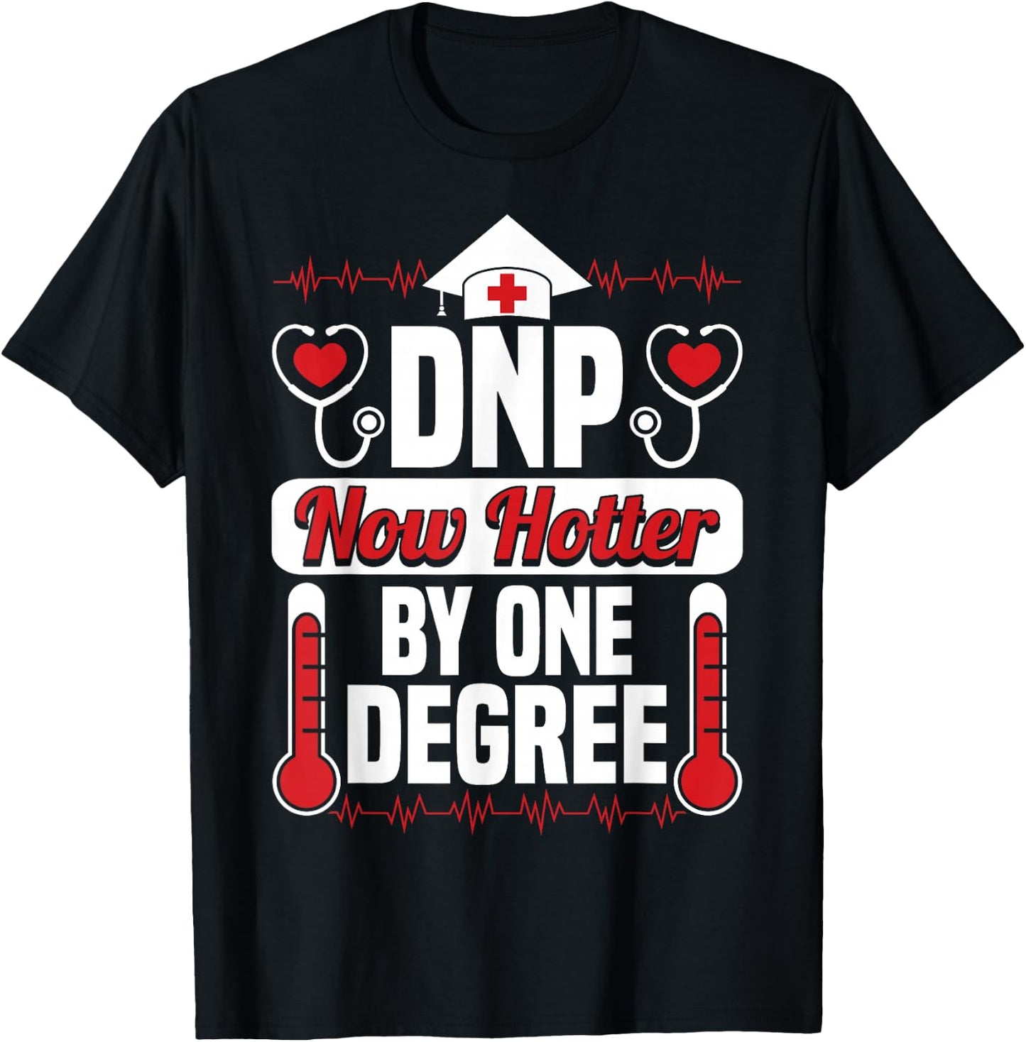 DNP Now Hotter by One Degree Nursing Grad Funny Gifts T-Shirt - T-Shirt | Black