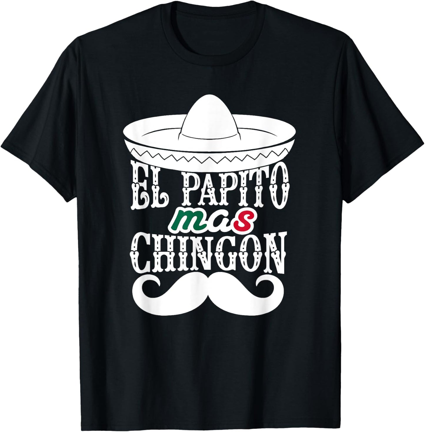 El Papito Mas Chingon Mexican Dad Sombrero Hat Funny T-Shirt - T-Shirt | Black