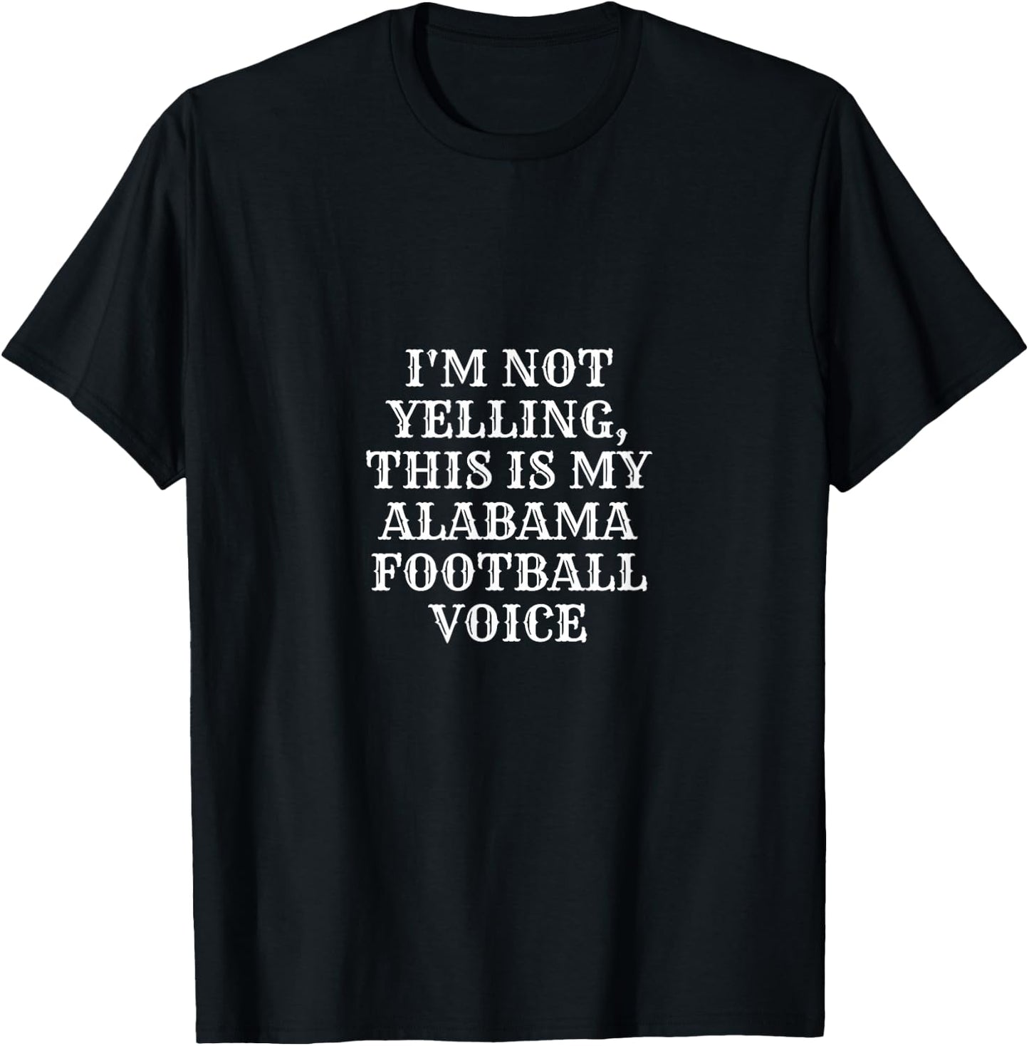 I'm Not Yelling, This Is My Alabama Football Voice Funny T-Shirt - T-Shirt | Black