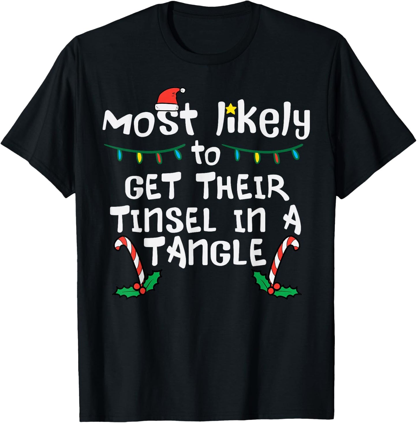 Most Likely Get Tinsel In Tangle Christmas Xmas Family Match T-Shirt - T-Shirt | Black