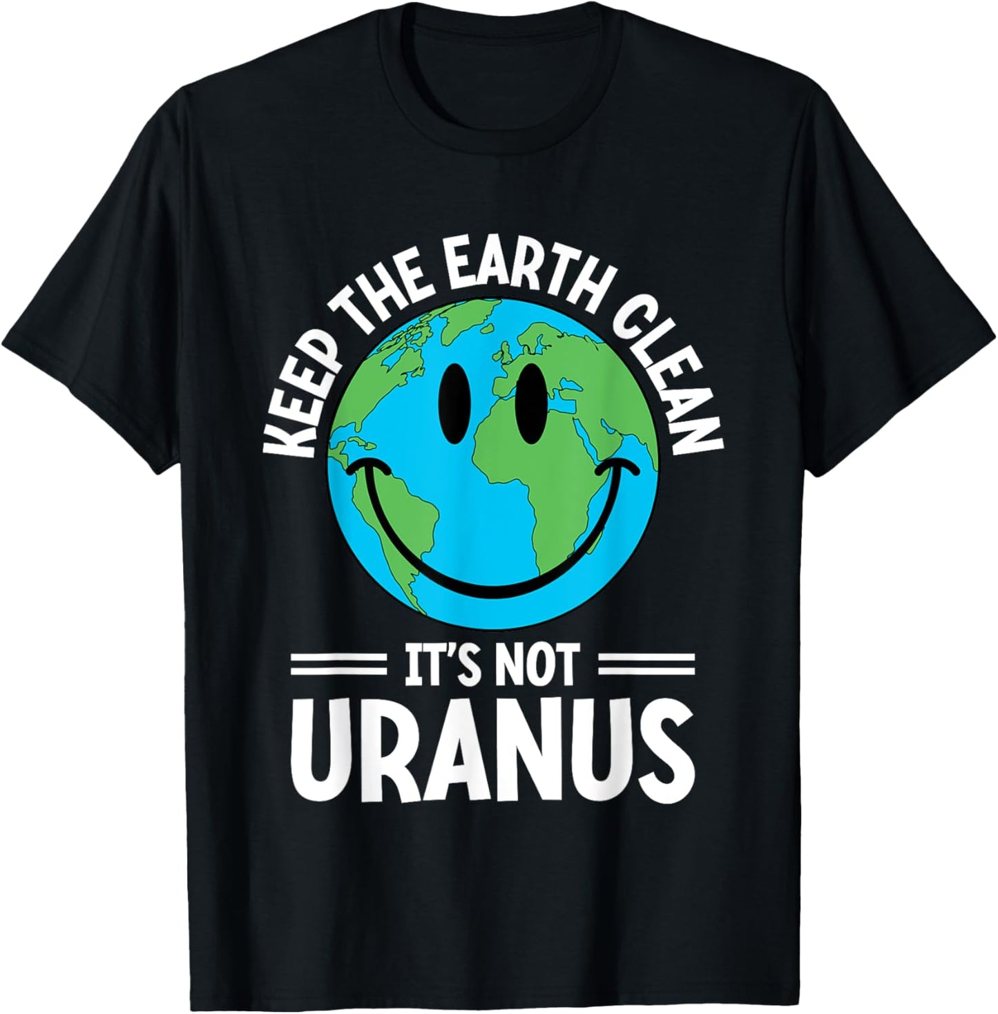 Keep The Earth Clean It's Not Uranus Environmentalist Human T-Shirt - T-Shirt | Black