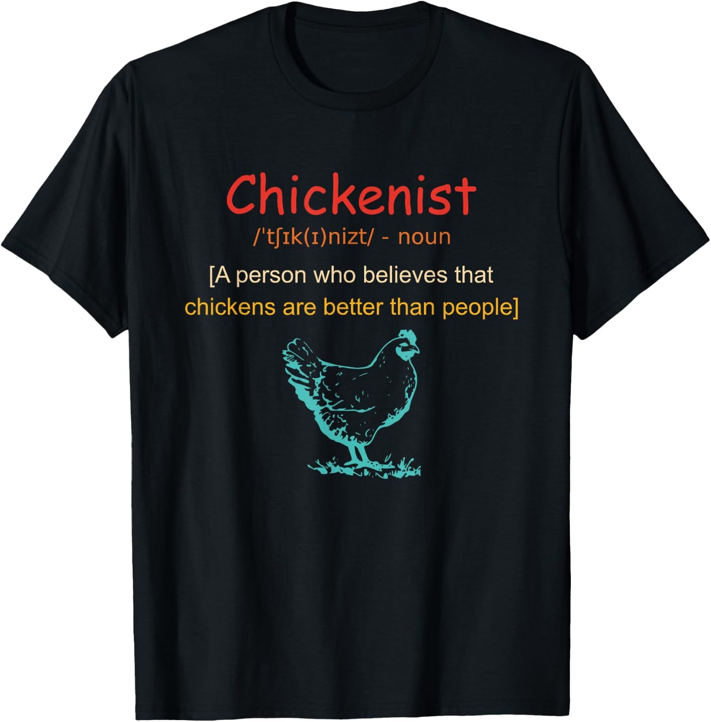 Chickenist Who Believes That Chickens Are Better Than People T-Shirt - T-Shirt | Black