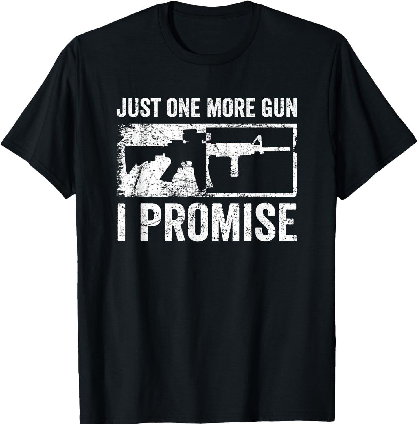 Just One More Gun I Promise / AR15 Rifle Funny Guns Lover T-Shirt - T-Shirt | Black