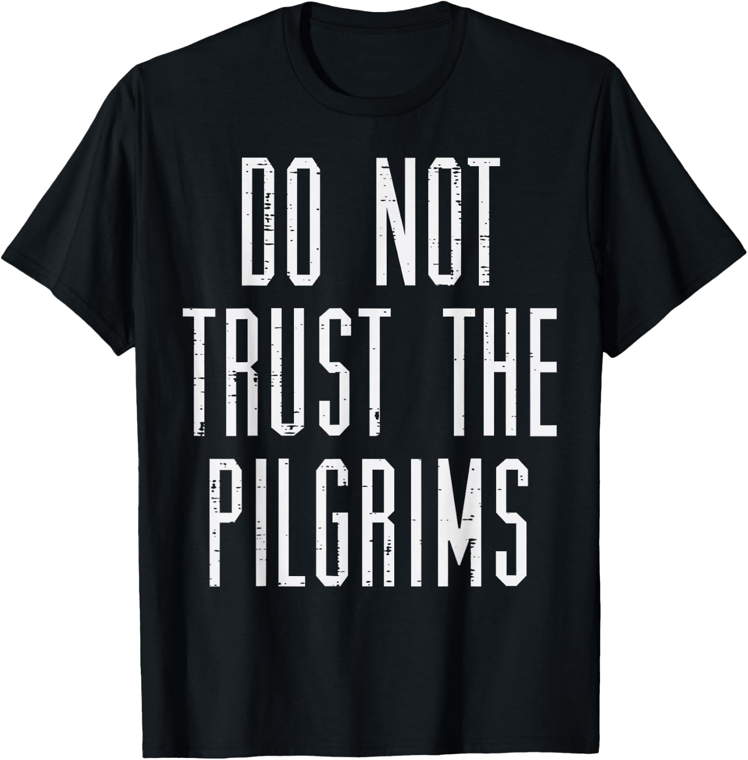 Thanksgiving Do Not Trust The Pilgrims Funny Men Women Kids T-Shirt - T-Shirt | Black