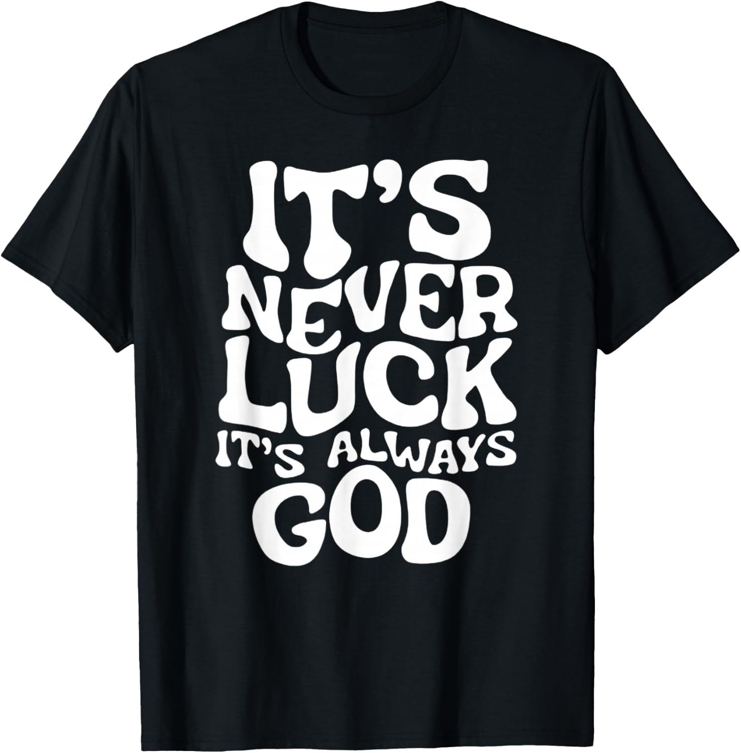 It's Never Luck, It's Always God - Faith Based Inspiration , Black, S T-Shirt - T-Shirt | Black