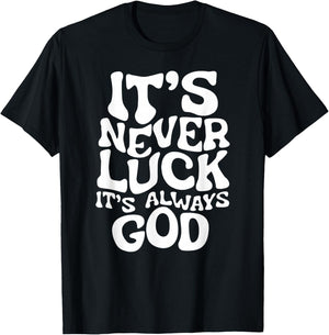 It's Never Luck, It's Always God - Faith Based Inspiration , Black, S T-Shirt - T-Shirt | Black
