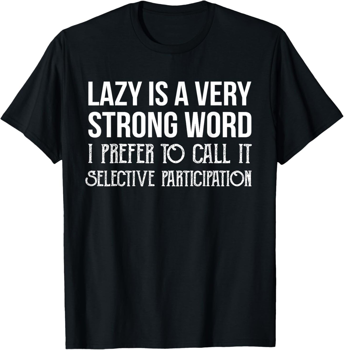 Lazy is a Very Strong Word Selective Participation Shirt T-Shirt - T-Shirt | Black