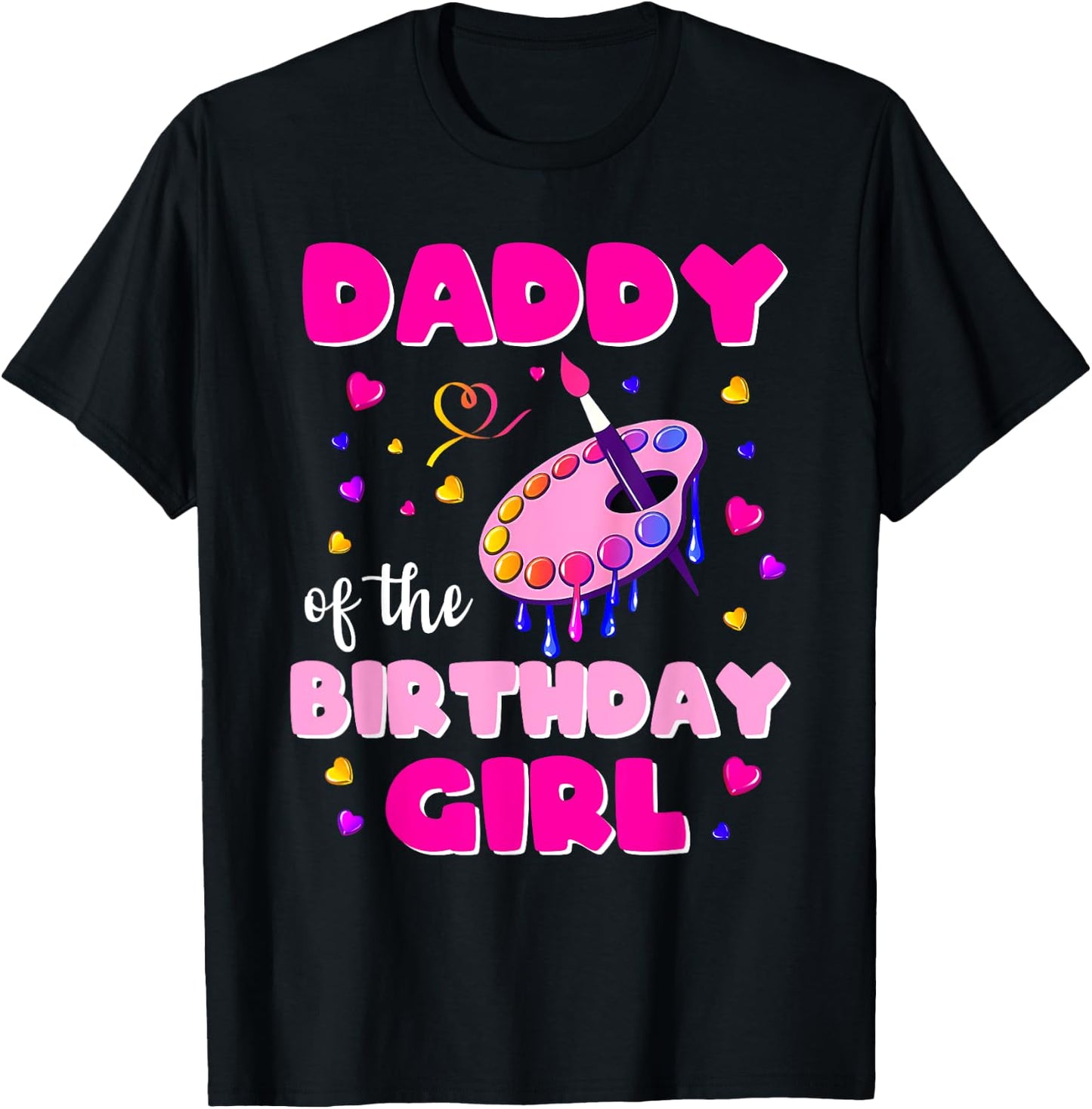 Daddy Of The Birthday Girl Art Painting Family Matching Dad T-Shirt - T-Shirt | Black