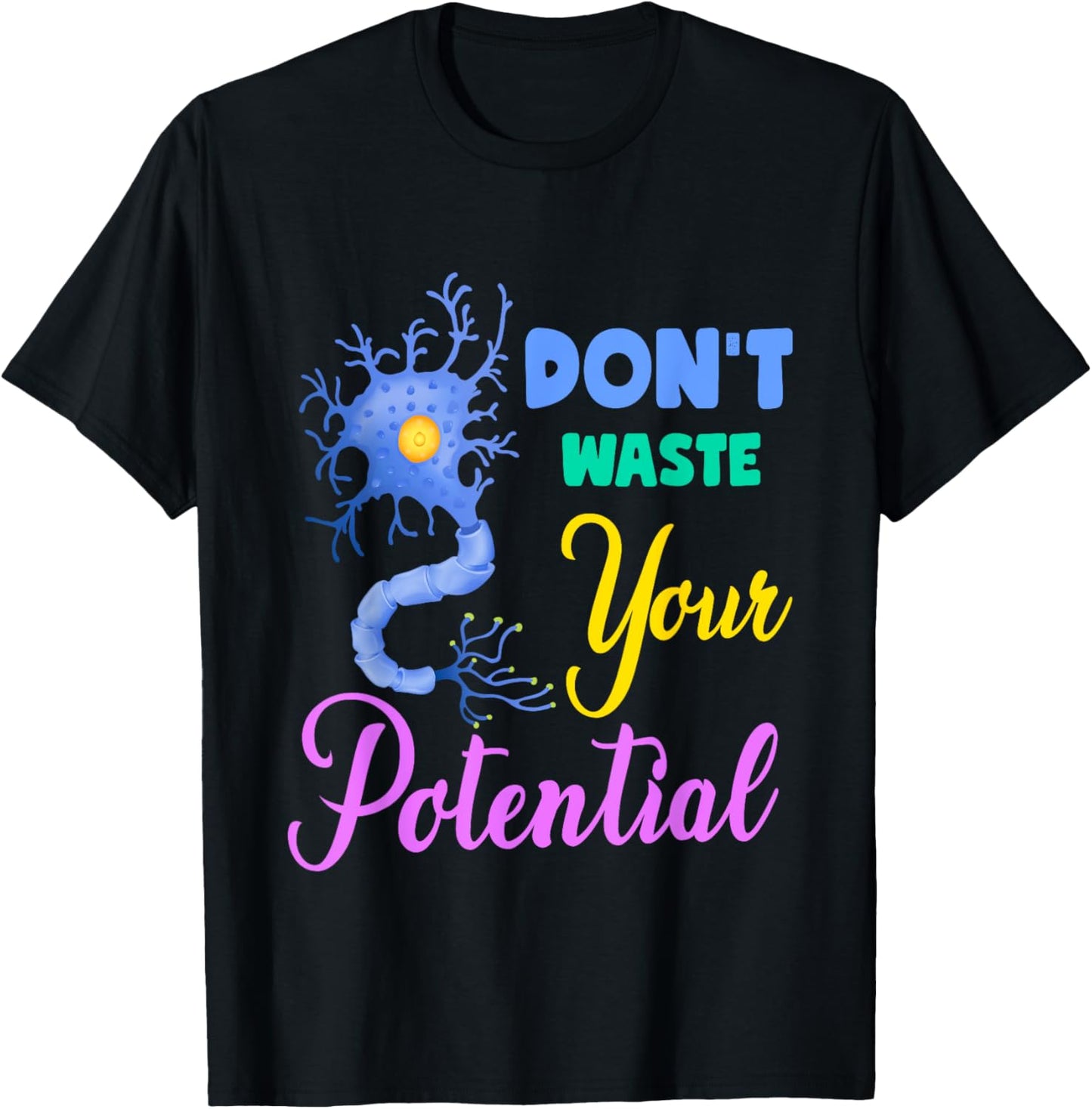 Neuron, Don't Waste Your Potential Brain Neuroscience Pun T-Shirt - T-Shirt | Black
