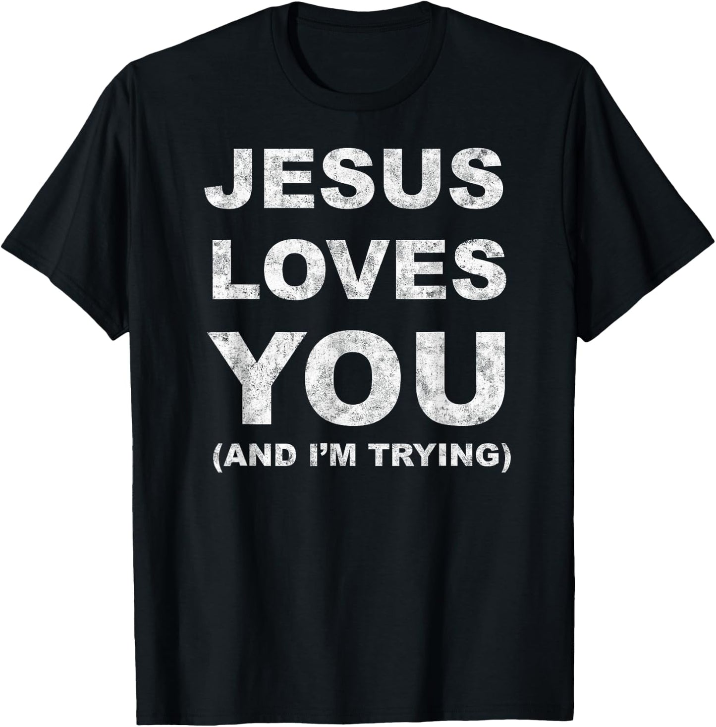 Jesus Loves You Humor Christian Funny And I'm Trying T-Shirt - T-Shirt | Black