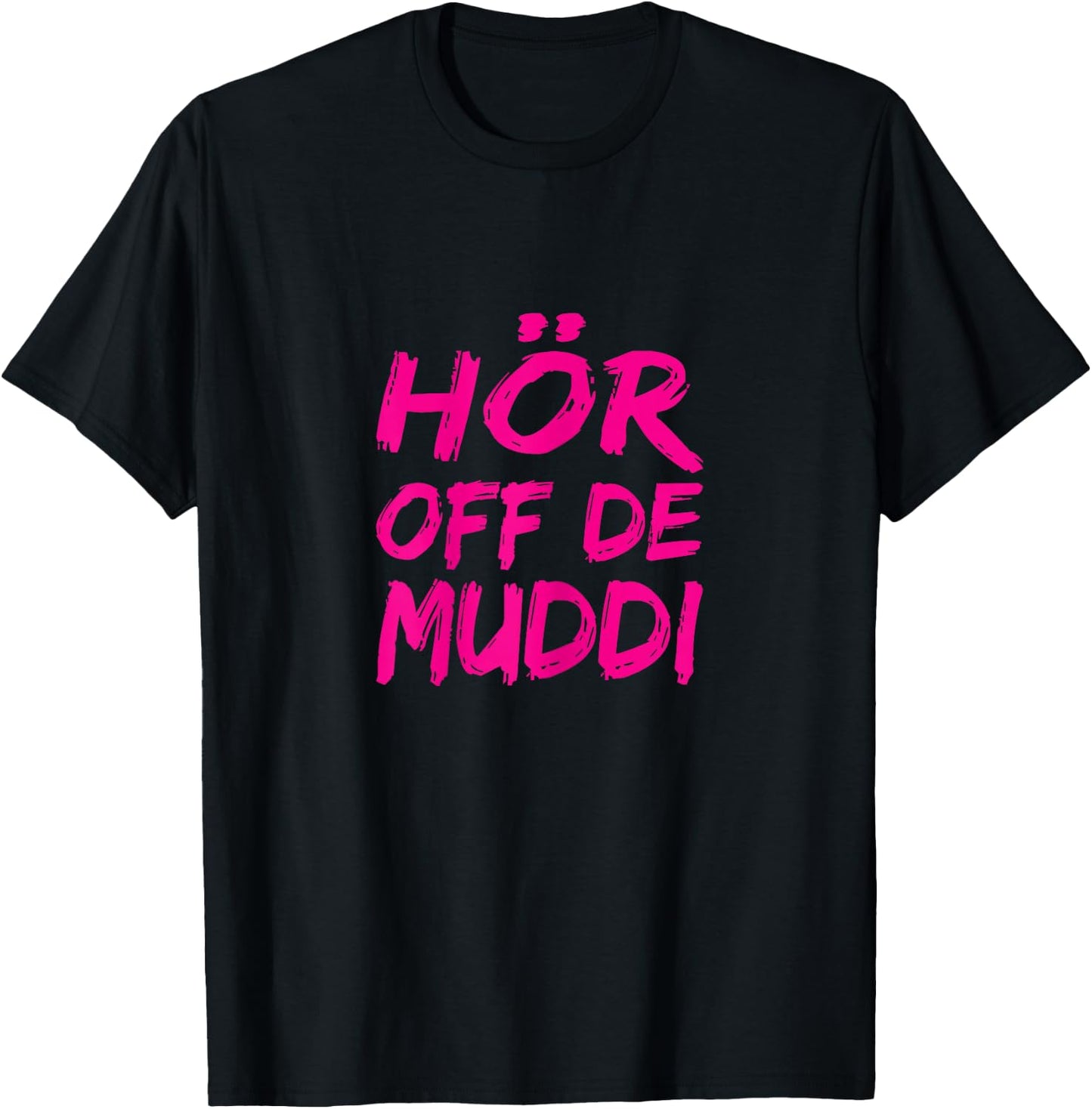 Hör Off De Muddi Heimatliebe Hör Auf Die Mama Dialect Ossi , black T-Shirt - T-Shirt | Black