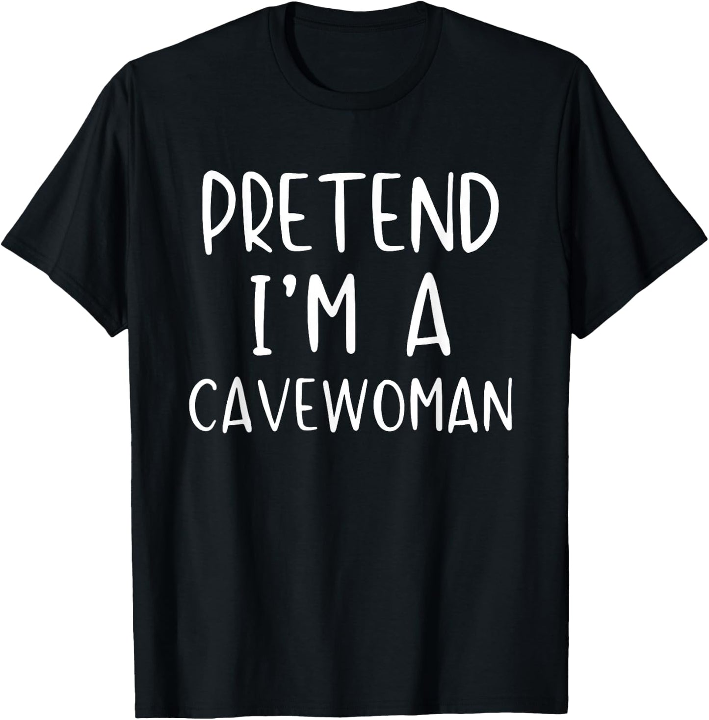 Pretend I'm A Cavewoman Costume Halloween Simple Cave-Woman T-Shirt - T-Shirt | Black