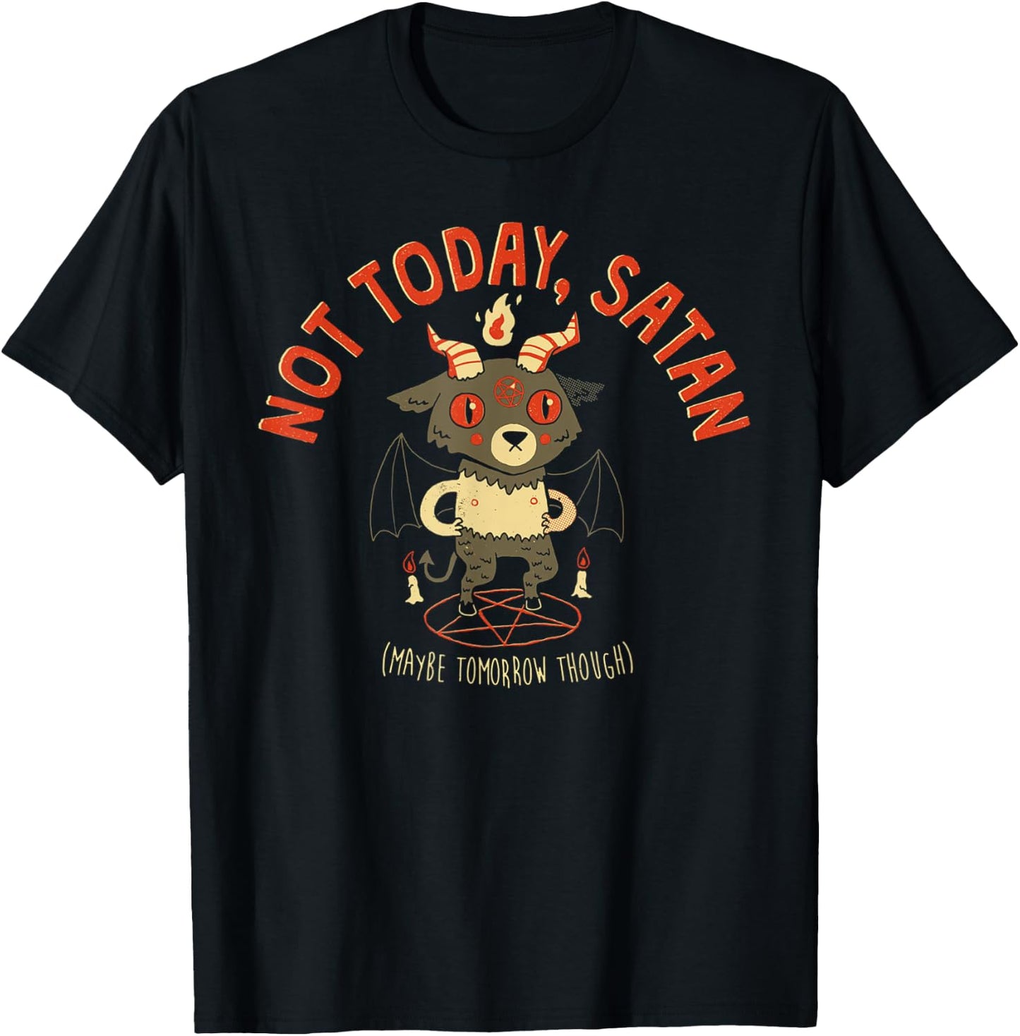 Not Today Satan Maybe Tomorrow Though Satan T-Shirt - T-Shirt | Black