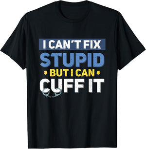 I Can't Fix Stupid But I Can Cuff It Funny Police Officer T-Shirt - T-Shirt | Black