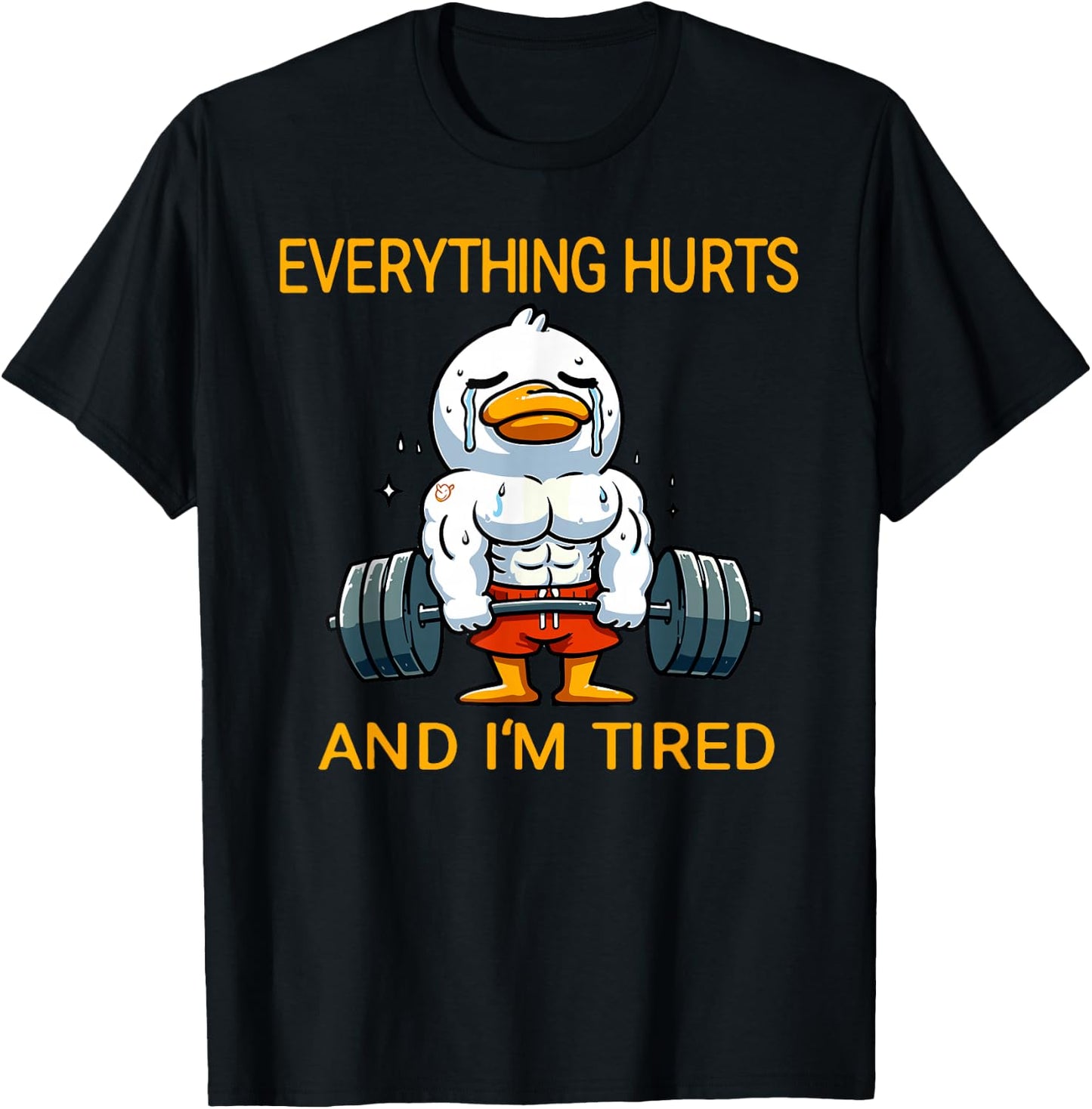 Everything Hurts And I'm Tired Funny Duck Fitness T-Shirt - T-Shirt | Black