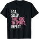 Eat Sleep Take Kids To Sports Repeat Shirt Mother's Day T-Shirt - T-Shirt | Black