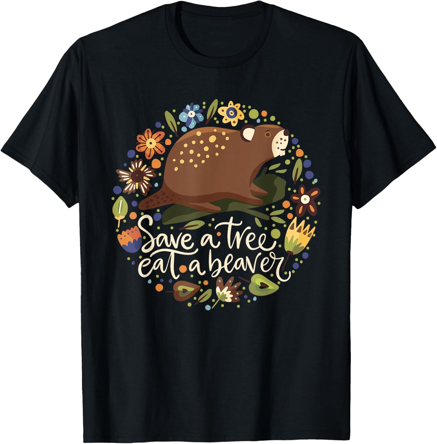 Save a Tree Eat a Beaver - Humor Graphic Novelty Sarcastic T-Shirt - T-Shirt | Black