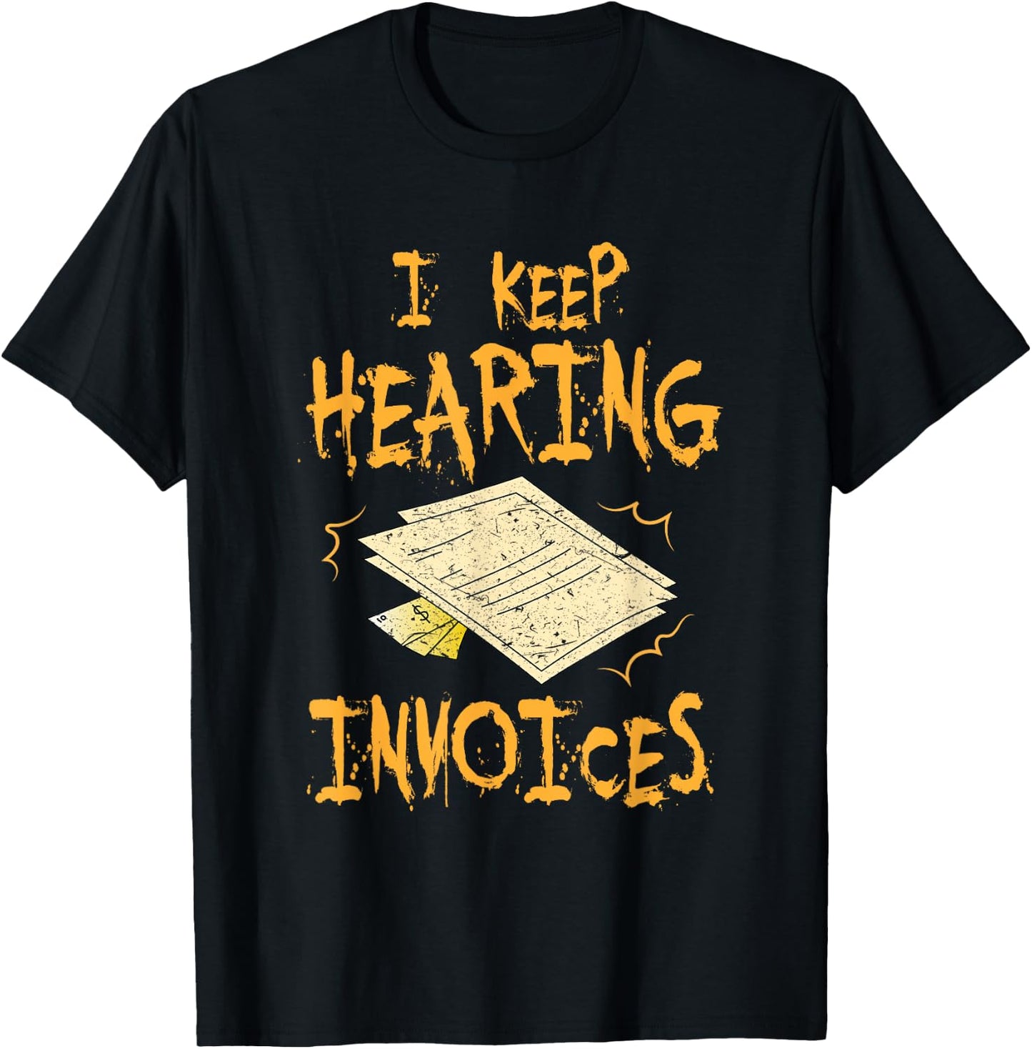 I Keep Hearing Invoices Funny Accountant T-Shirt - T-Shirt | Black