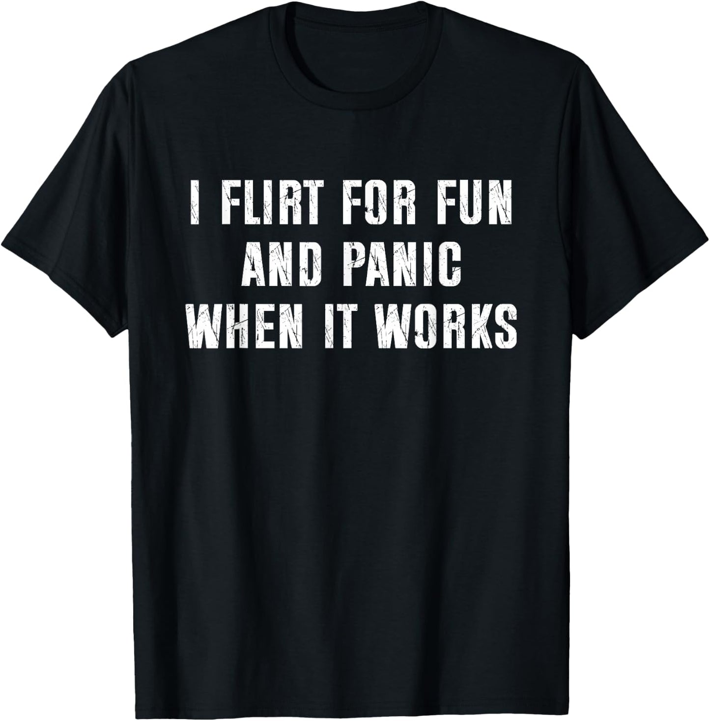I Flirt for Fun and Panic When It Works Funny Saying T-Shirt - T-Shirt | Black