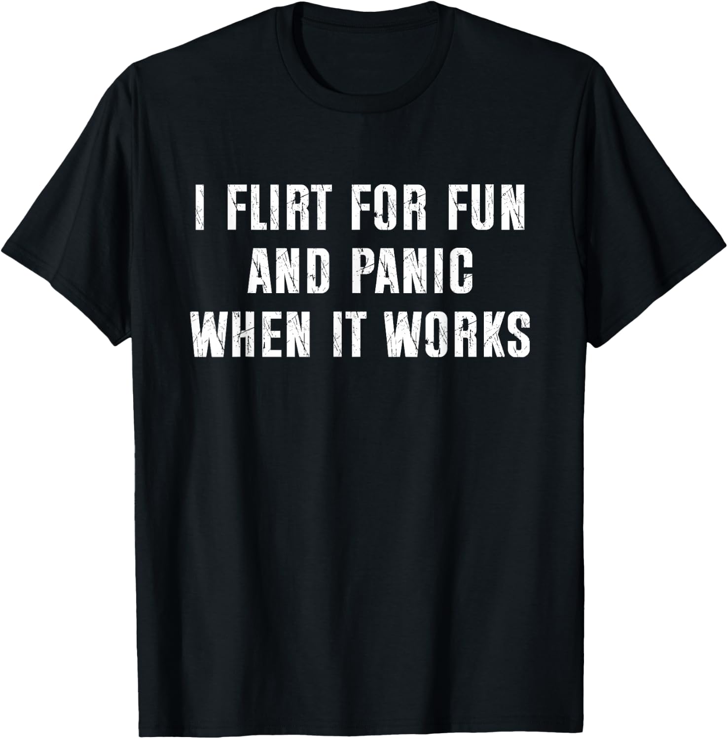 I Flirt for Fun and Panic When It Works Funny Saying T-Shirt - T-Shirt | Black