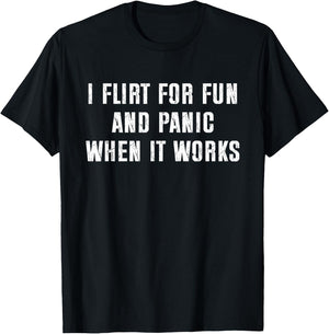 I Flirt for Fun and Panic When It Works Funny Saying T-Shirt - T-Shirt | Black