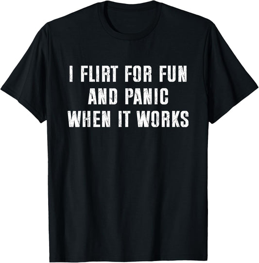 I Flirt for Fun and Panic When It Works Funny Saying T-Shirt - T-Shirt | Black