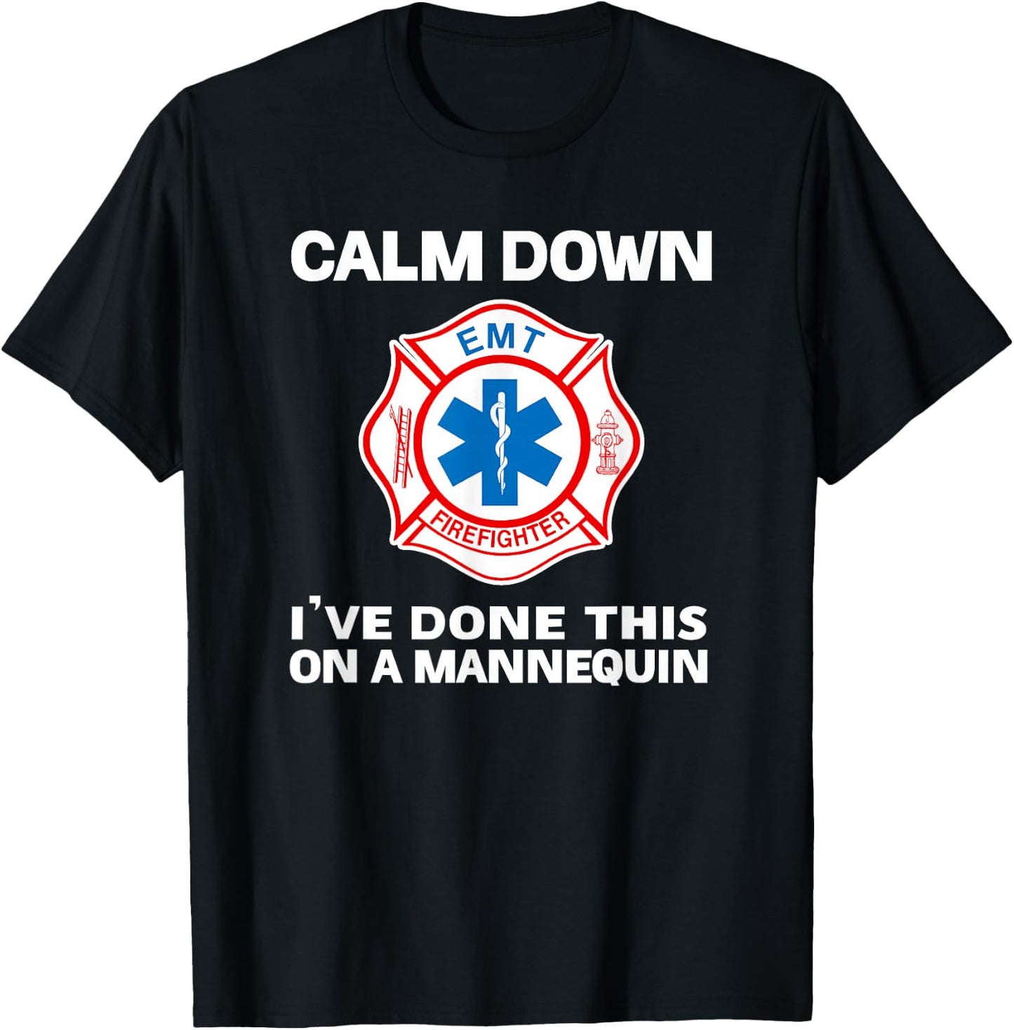 Calm Down I've Done This On A Mannequin Funny EMT Gift Gag T-Shirt - T-Shirt | Black
