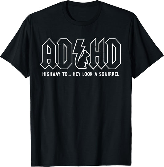 ADHD Highway to... Hey Look, A Squirrel, ADHD is Awesome T-Shirt - T-Shirt | Black
