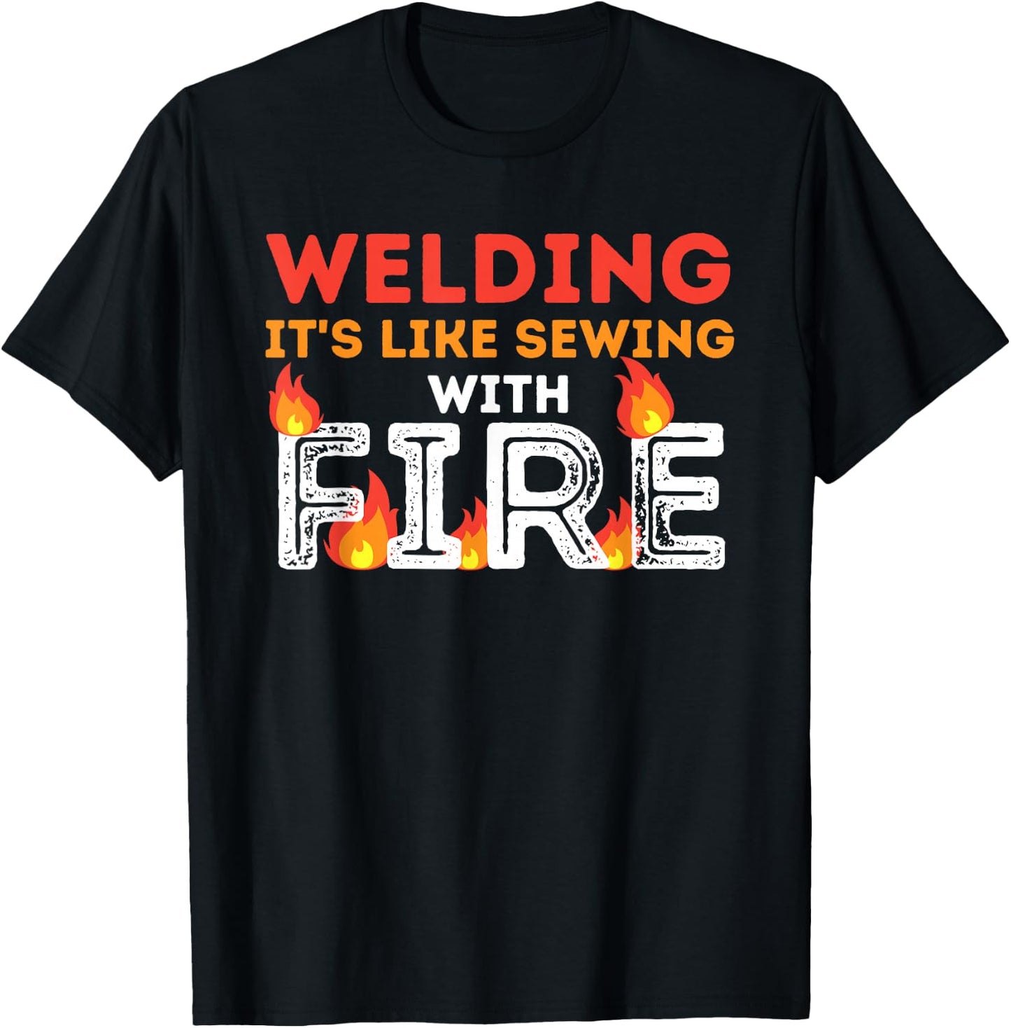 Welding It's Like Sewing with Fire - Metal Worker & Welder T-Shirt - T-Shirt | Black
