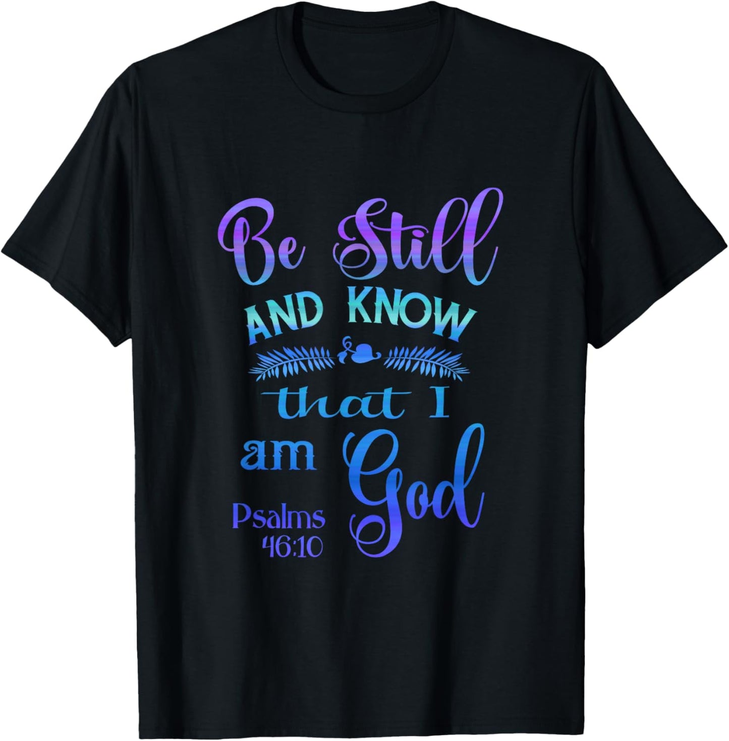 Be still and know that I am God bible verse Psalms 46-10 T-Shirt - T-Shirt | Black
