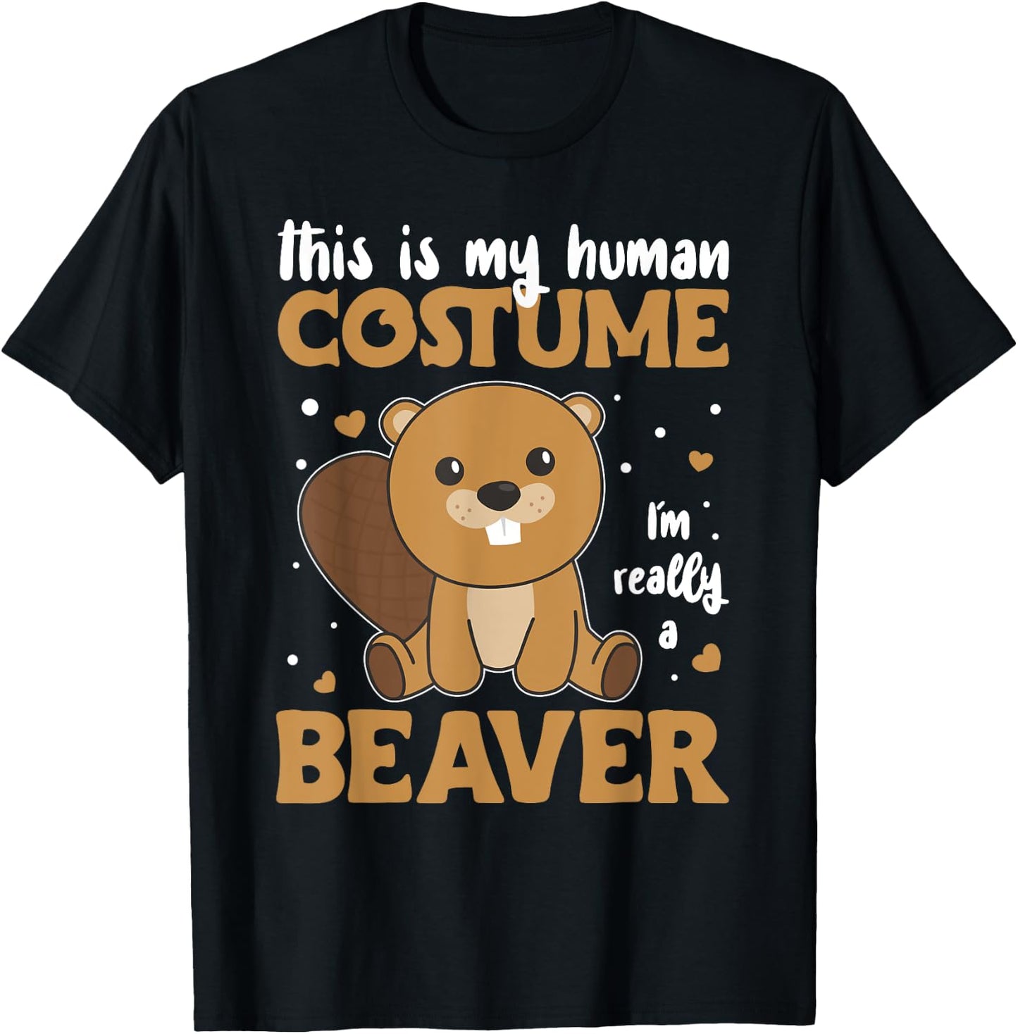 This is My Human Costume I'm Really A Beaver - Cute Beaver T-Shirt - T-Shirt | Black
