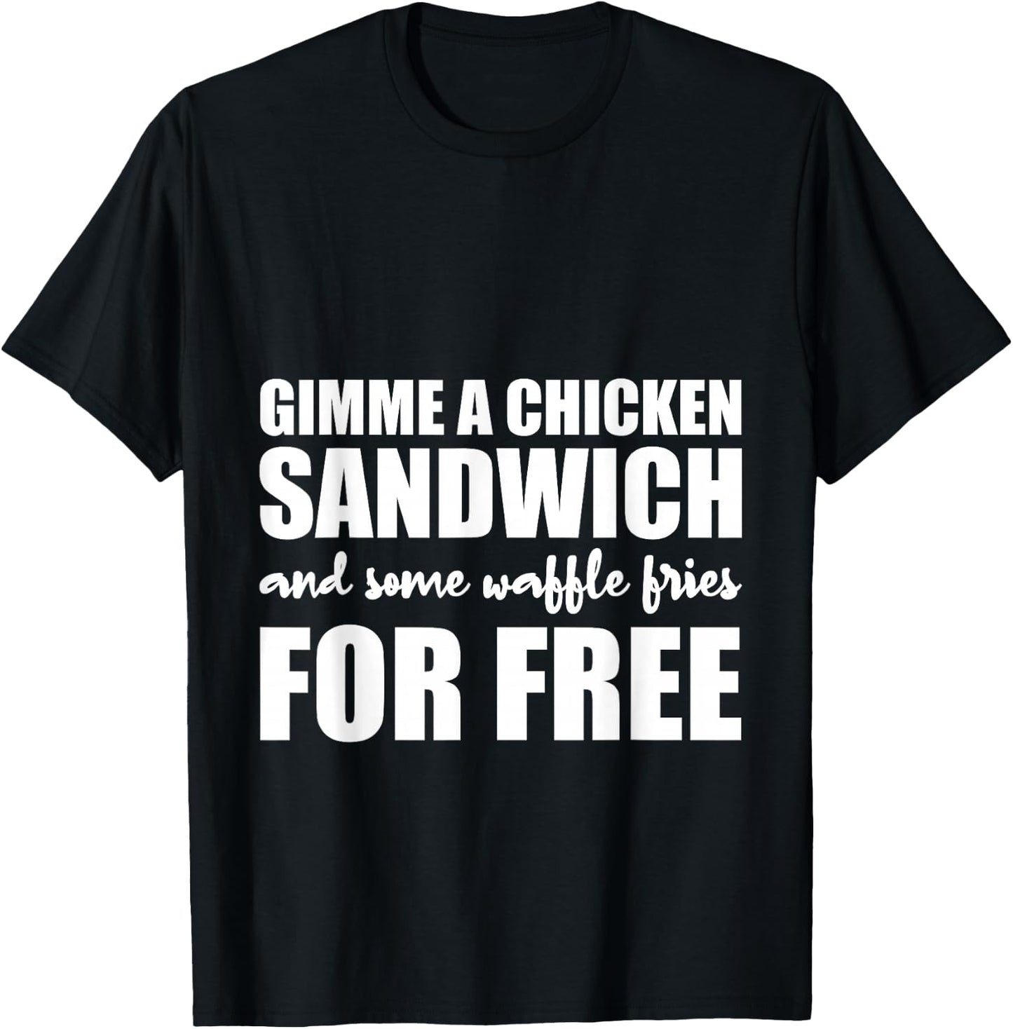 Gimme A Chicken Sandwich And Some Waffle Fries For Free T-Shirt - T-Shirt | Black
