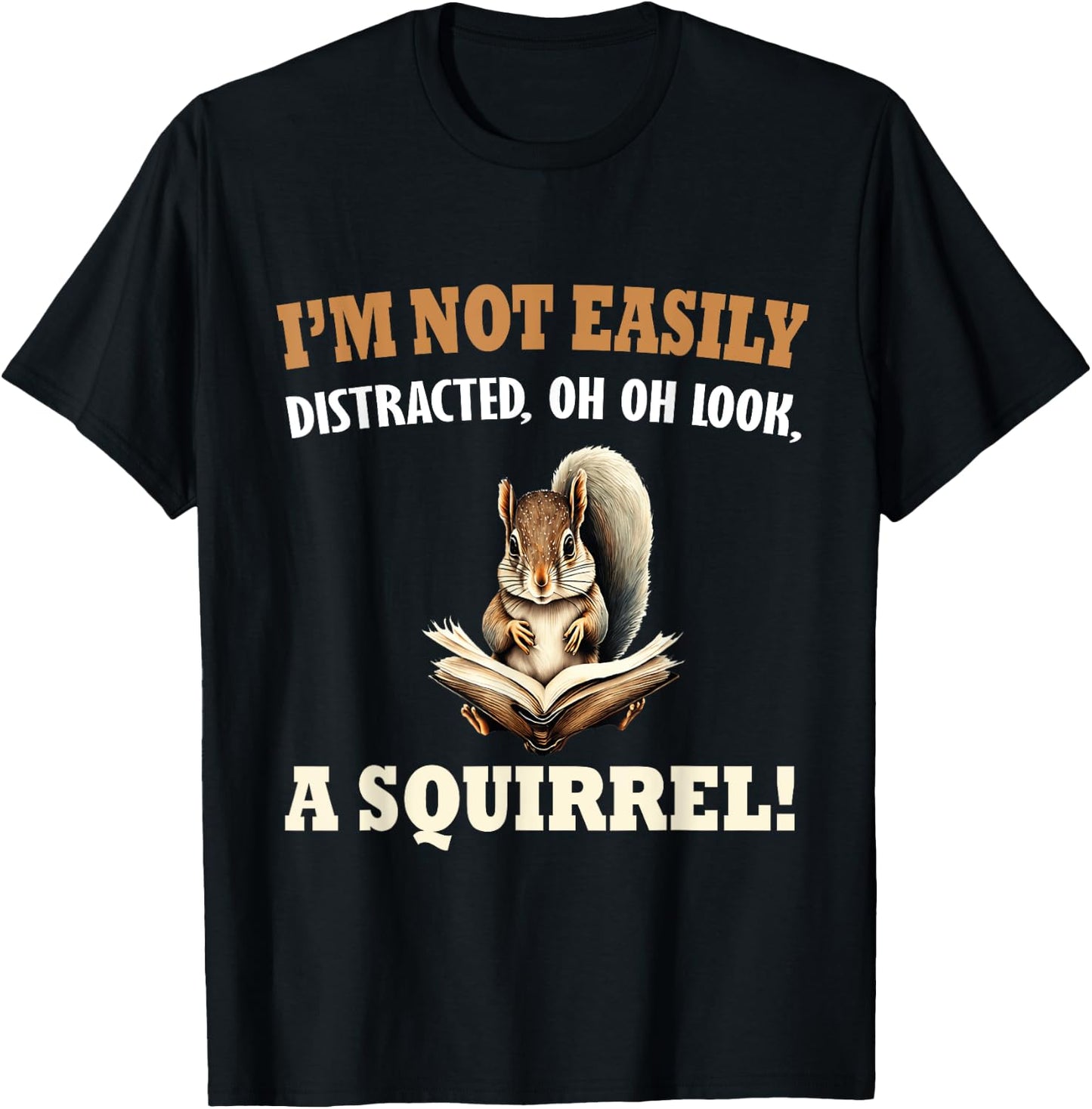 Funny Saying I'm Not Easily Distracted OH, Look, a Squirrel T-Shirt - T-Shirt | Black