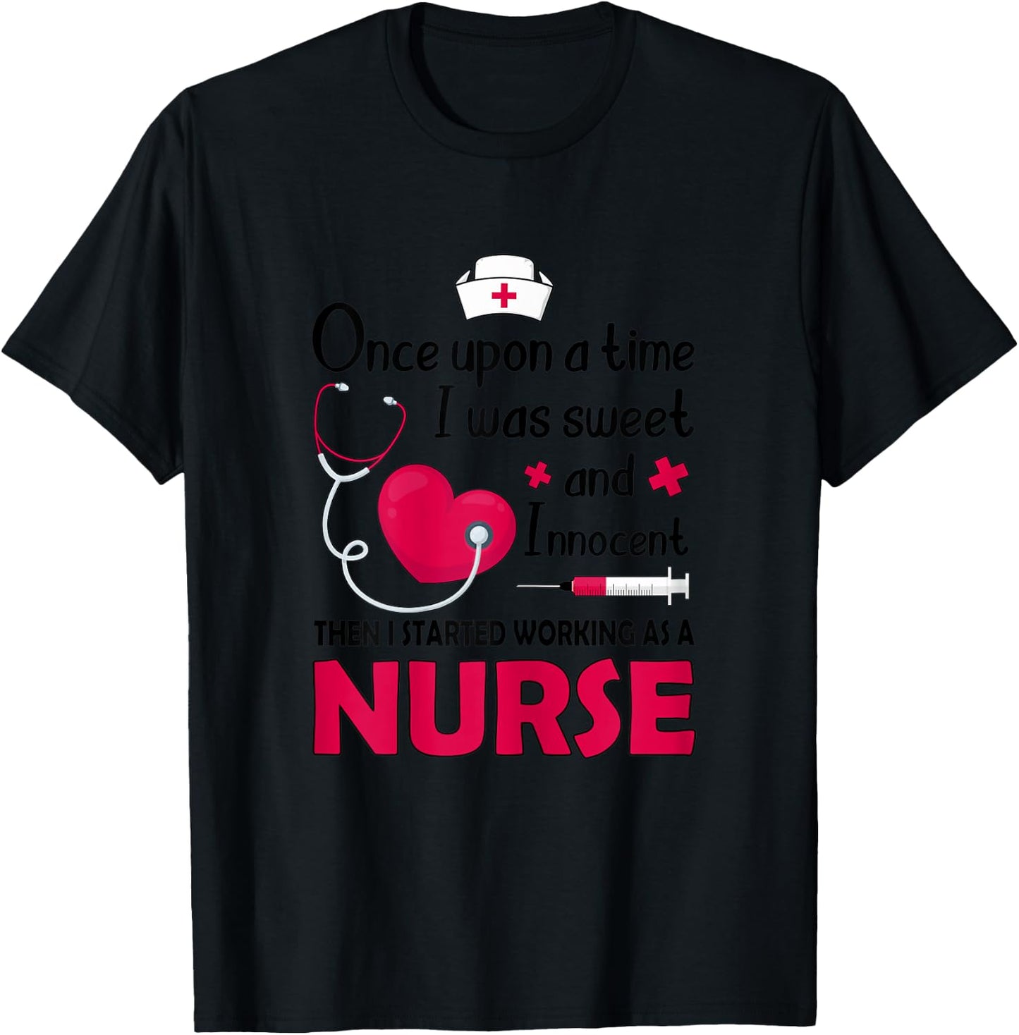 I Was Sweet And Innocent I Started Working As Nurse Shirt T-Shirt - T-Shirt | Black
