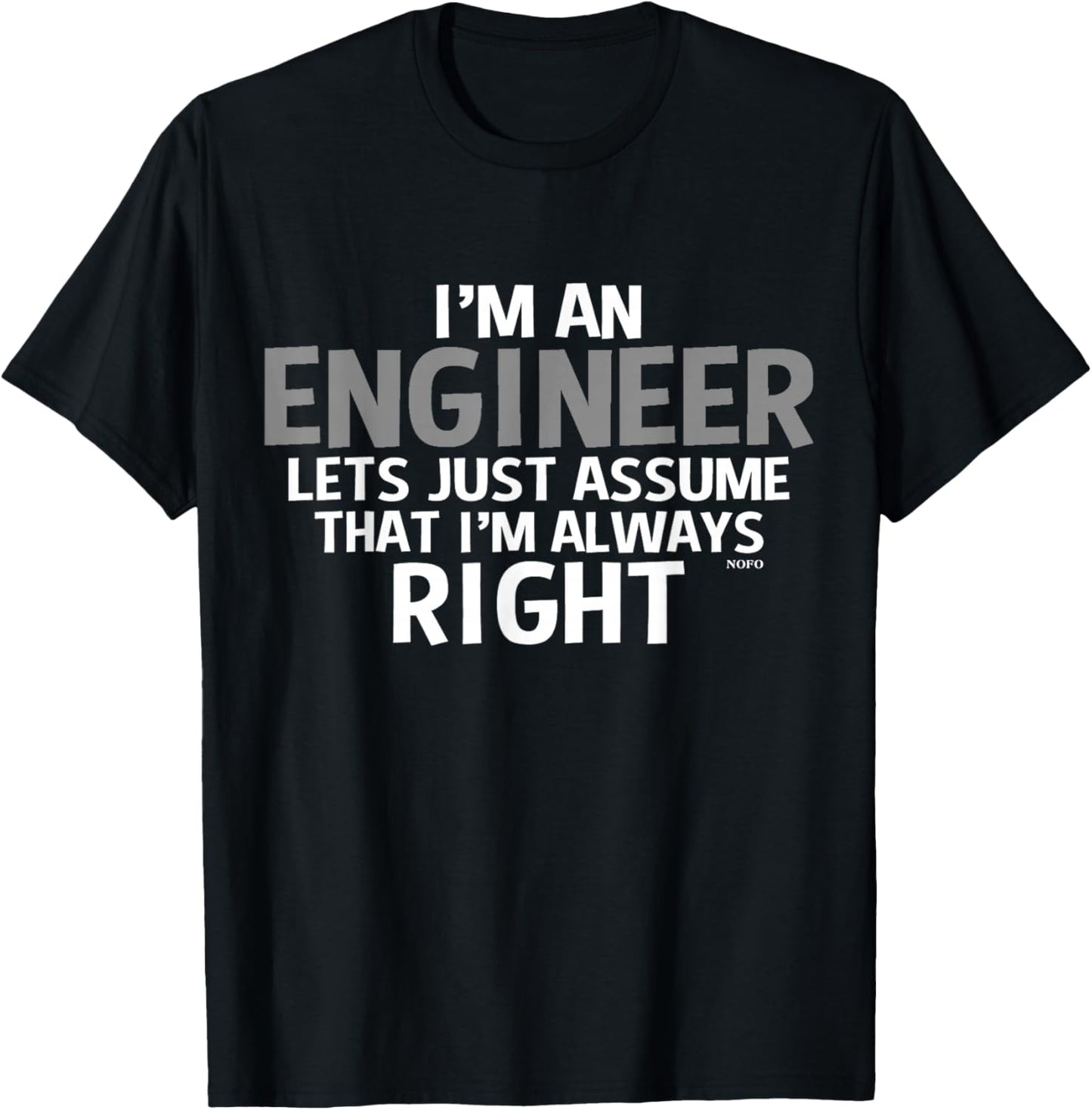 I'm an ENGINEER, Assume I'm Always RIGHT T-Shirt - T-Shirt | Black