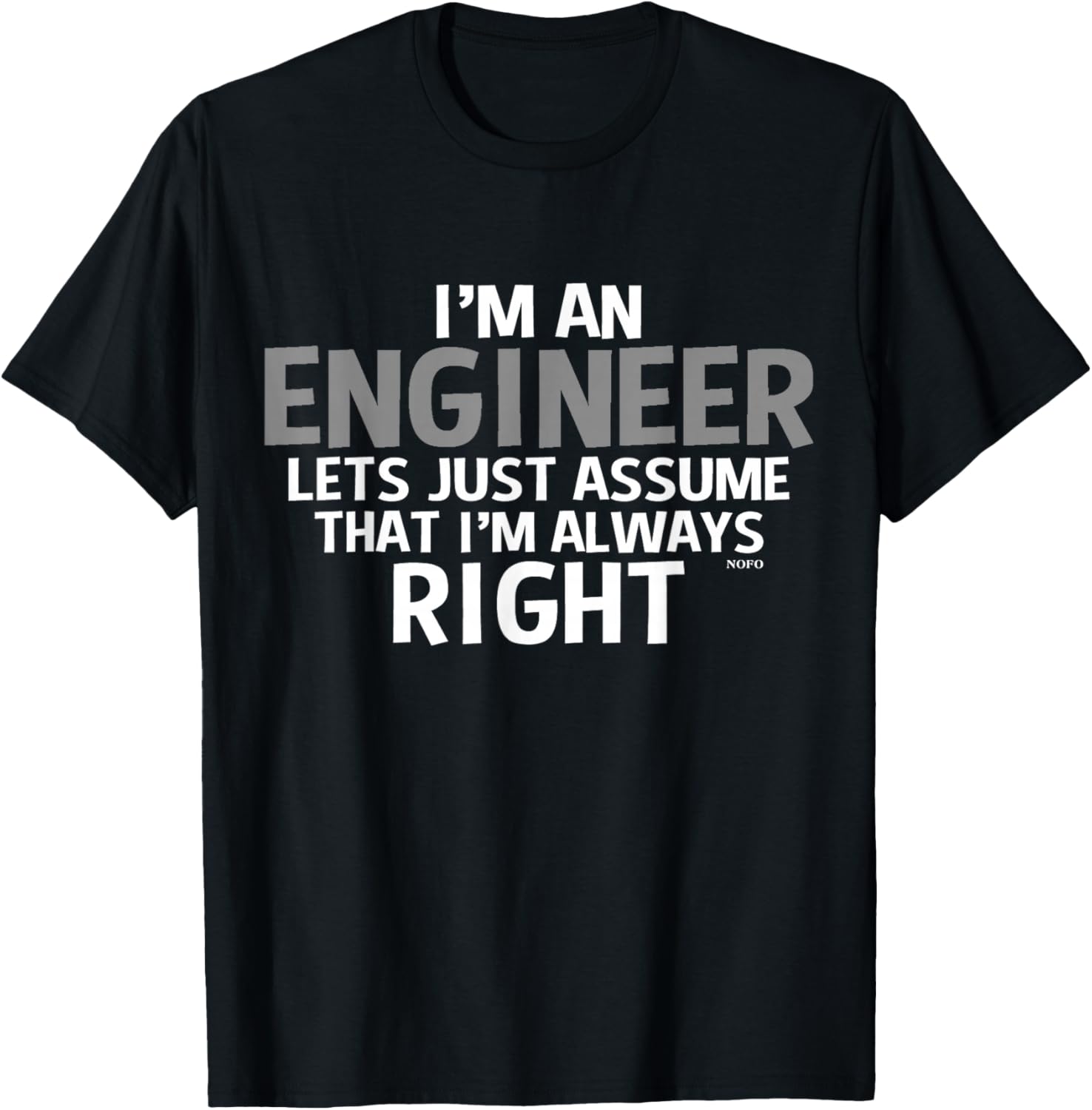 I'm an ENGINEER, Assume I'm Always RIGHT T-Shirt - T-Shirt | Black