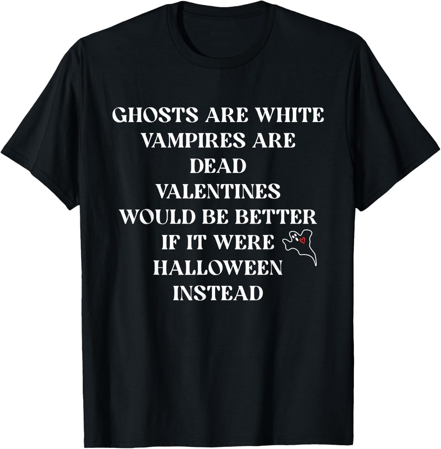 Ghosts Are White Vampires Are Dead Valentines Would Quote T-Shirt - T-Shirt | Black