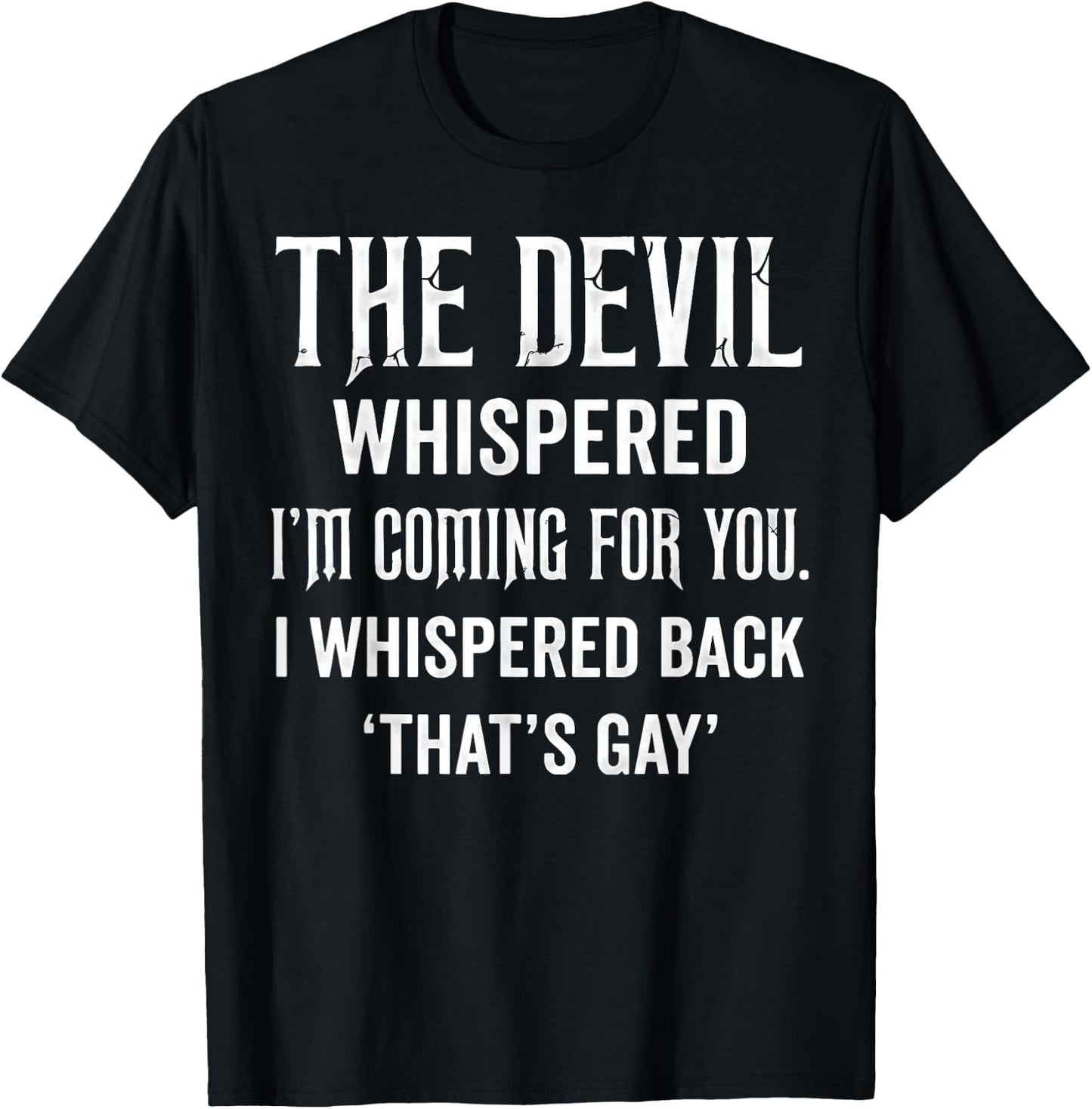 The Devil Whispered I'm Coming for You I Whispered Back T-Shirt - T-Shirt | Black