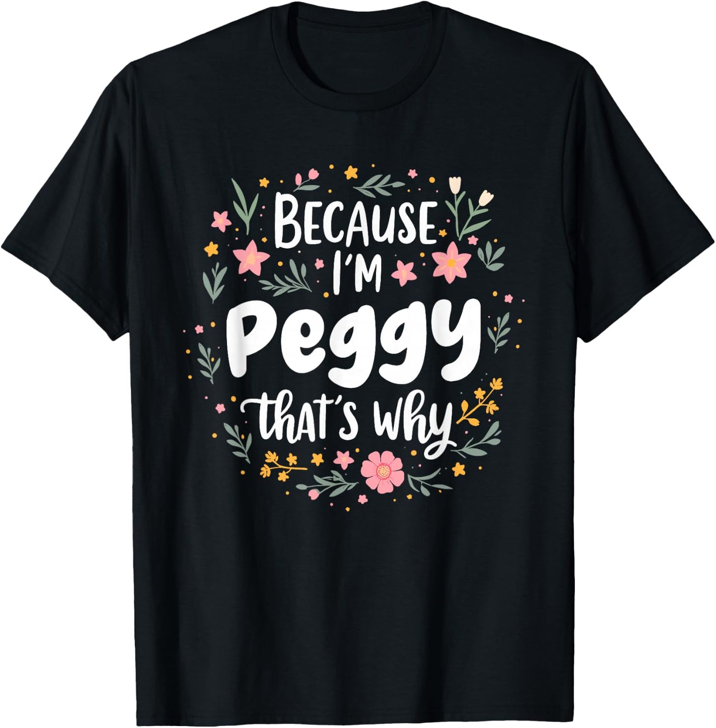Women Because I'm Peggy That's Why Woman T-Shirt - T-Shirt | Black