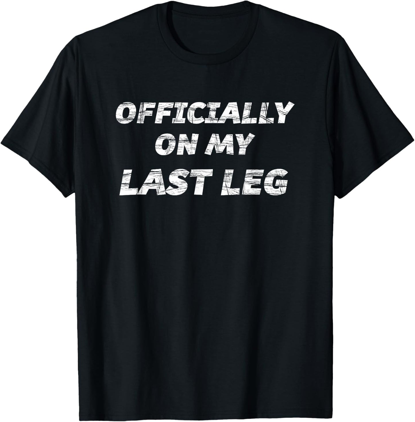 OFFICIALLY on my LAST LEG - Funny | Crutches Gift T-Shirt - T-Shirt | Black