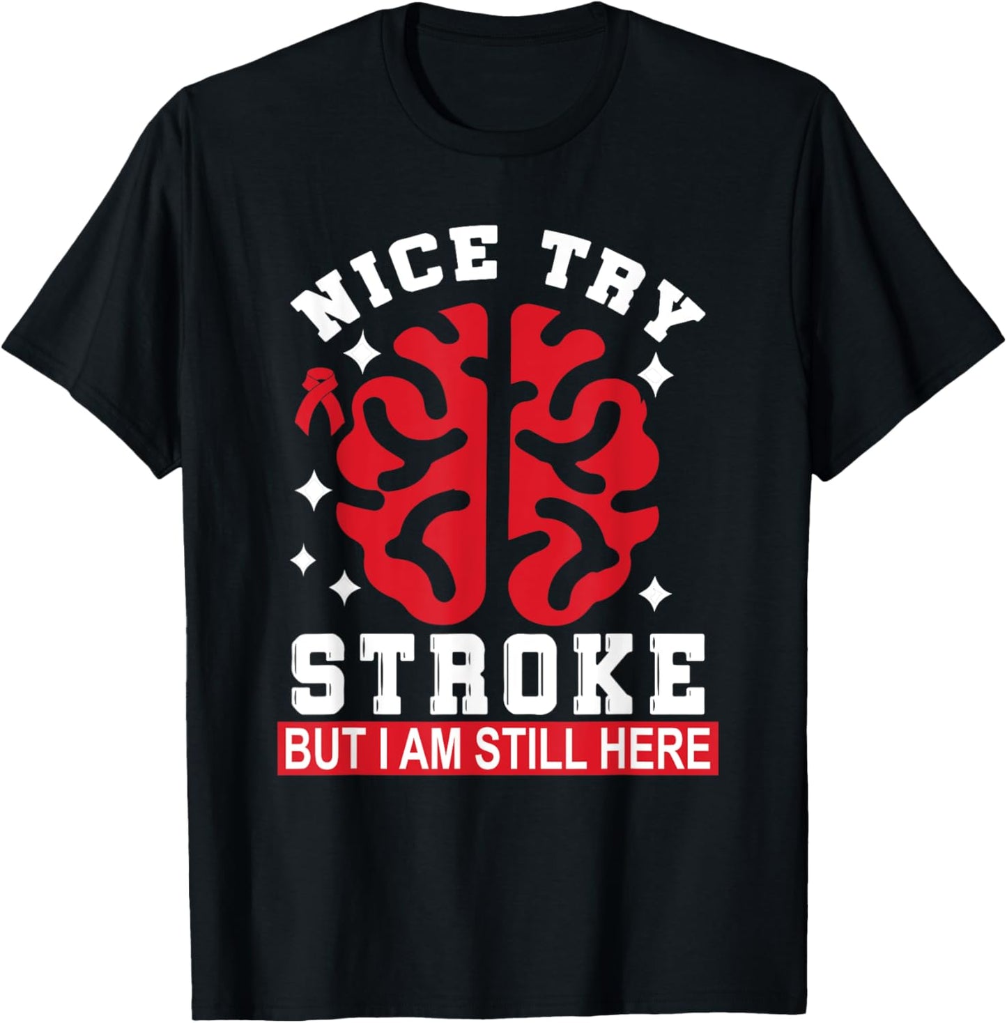 Nice Try Stroke But I Am Still Here Funny Stroke Survivor T-Shirt - T-Shirt | Black