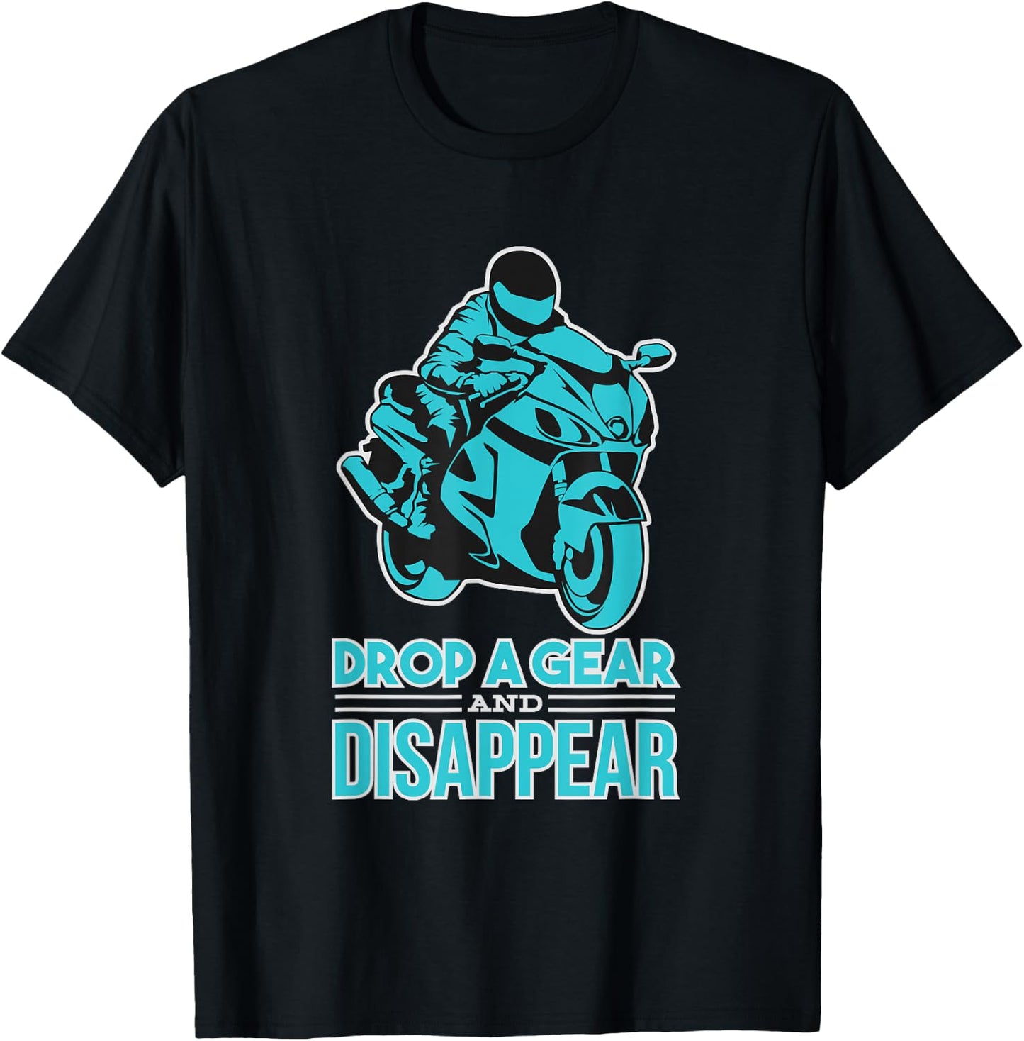 Drop A Gear And Disappear - Biker and Motorcycle T-Shirt - T-Shirt | Black