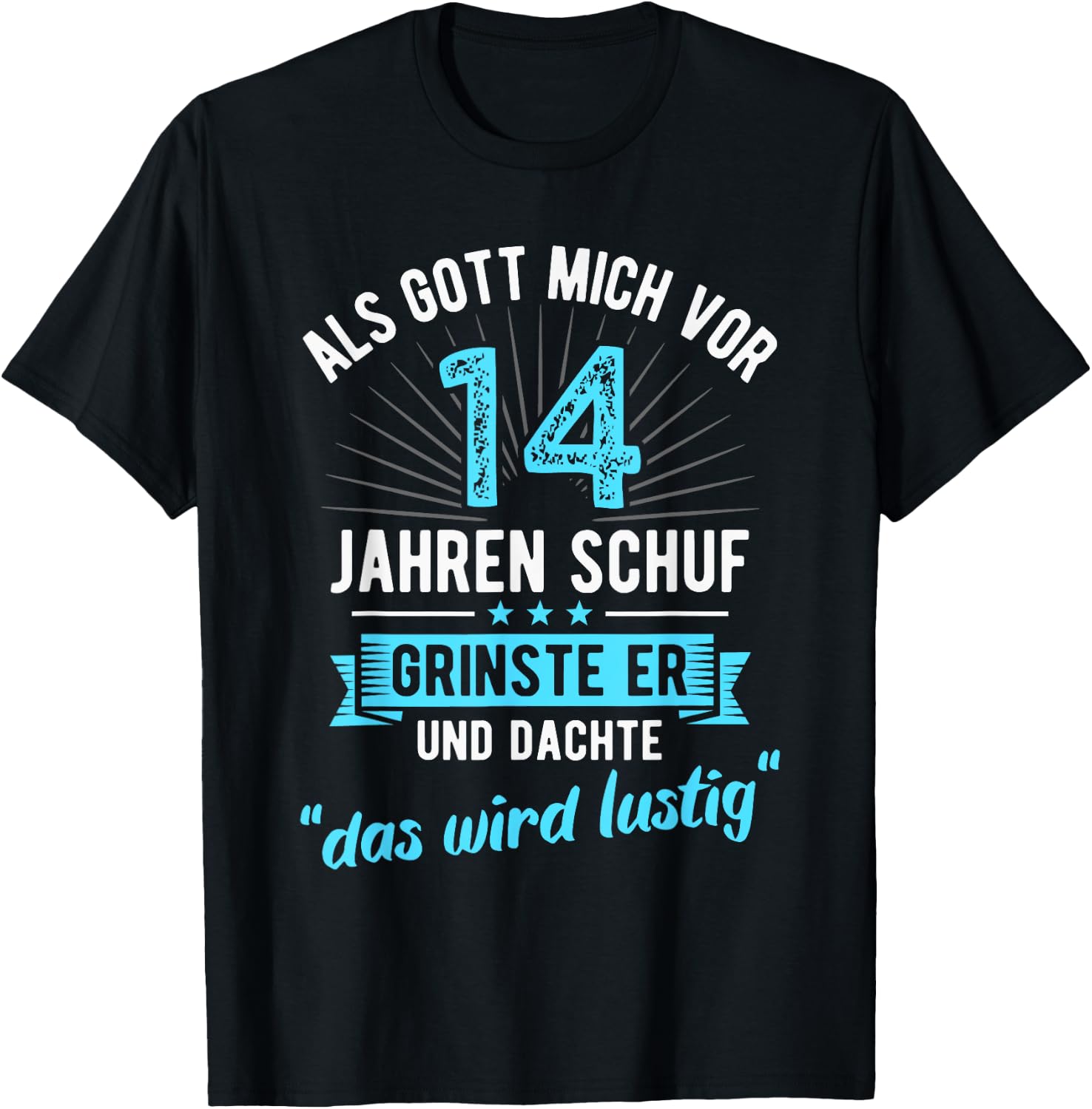 14th Birthday with German Text "Als Gott mich vor 14 Jahre schuf" [, black T-Shirt - T-Shirt | Black