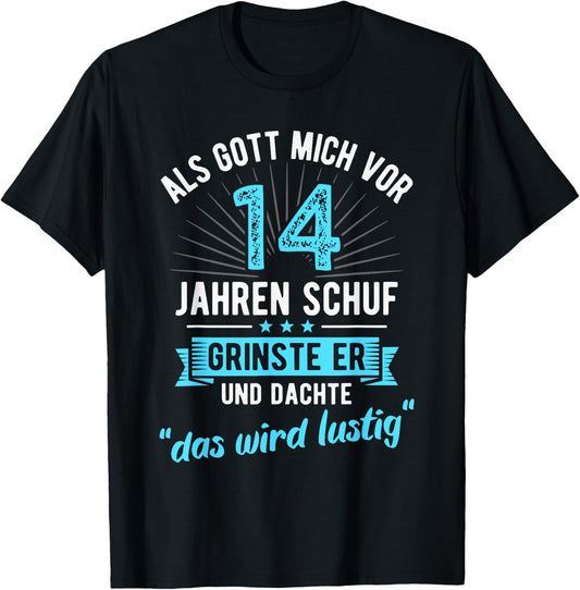 14th Birthday with German Text "Als Gott mich vor 14 Jahre schuf" [, black T-Shirt - T-Shirt | Black