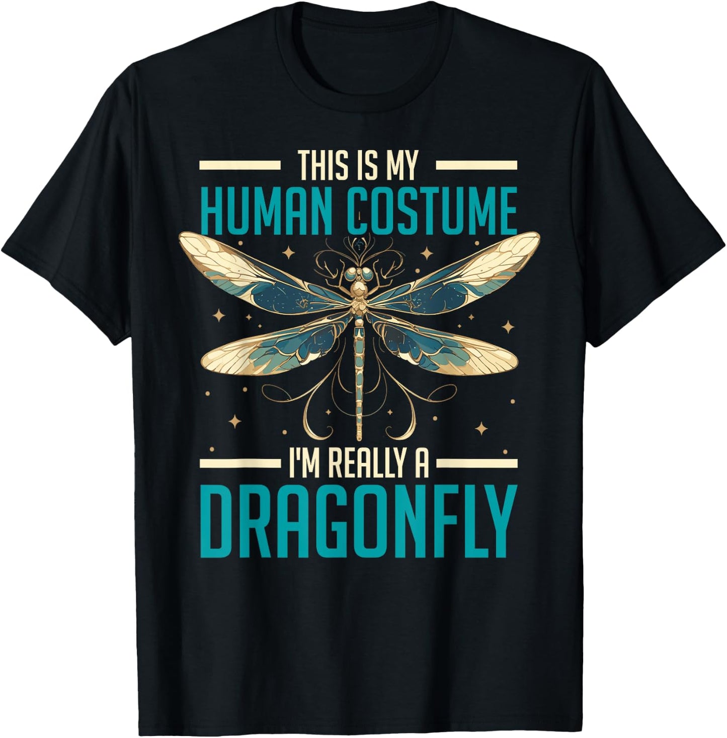 This Is My Human Costume I'm Really a Dragonfly Funny T-Shirt - T-Shirt | Black