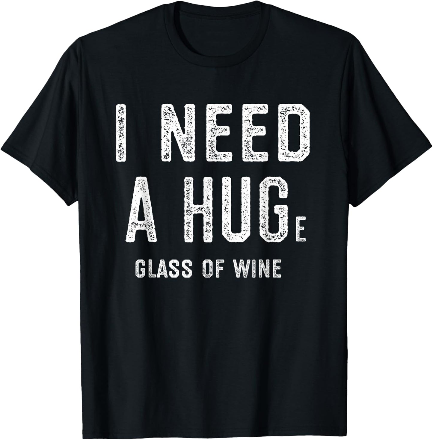 I Need a HUGe Glass of Wine Shirt | Wine Humor Gifts T-Shirt - T-Shirt | Black