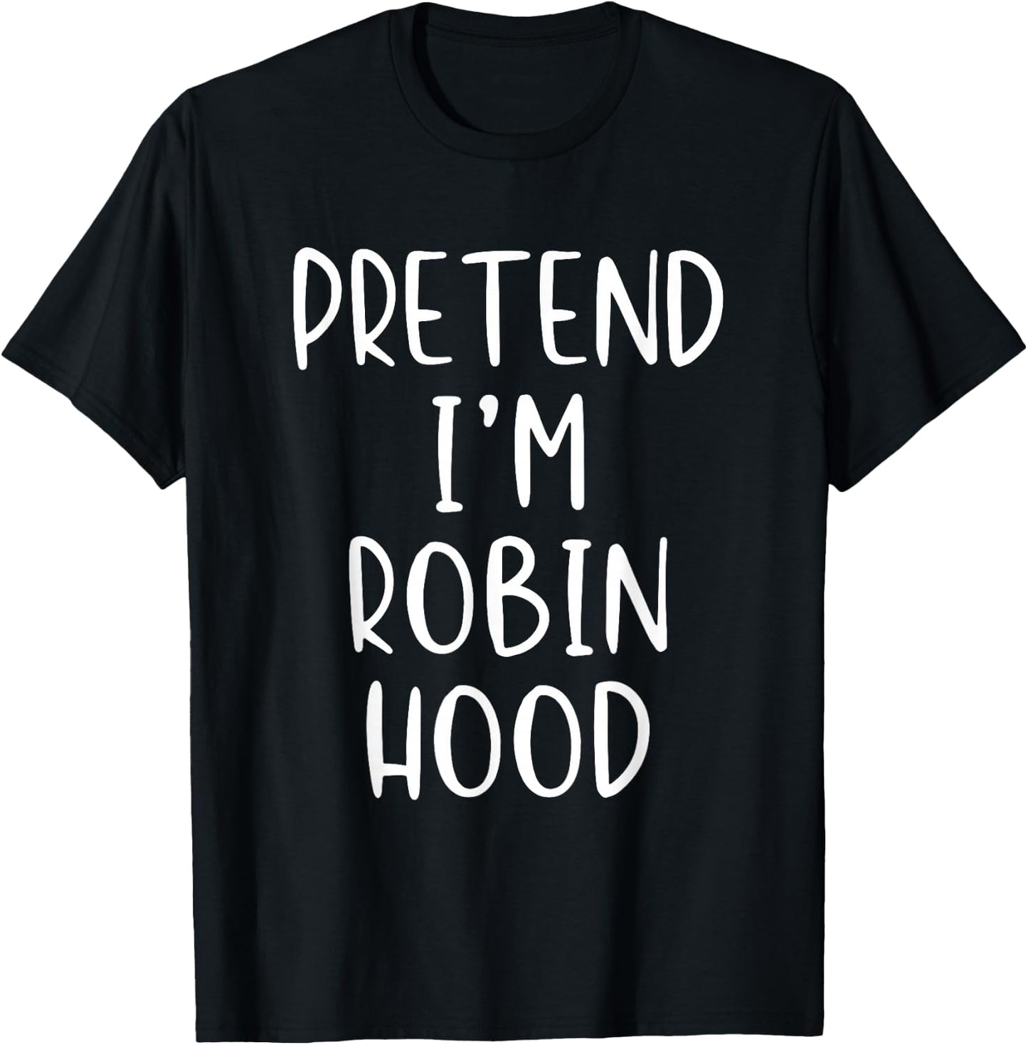 Pretend I'm Robin Hood Costume Halloween Simple Adult Kid T-Shirt - T-Shirt | Black
