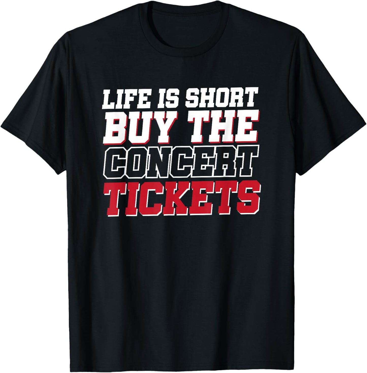 Life Is Short Buy The Concert Tickets T-Shirt - T-Shirt | Black